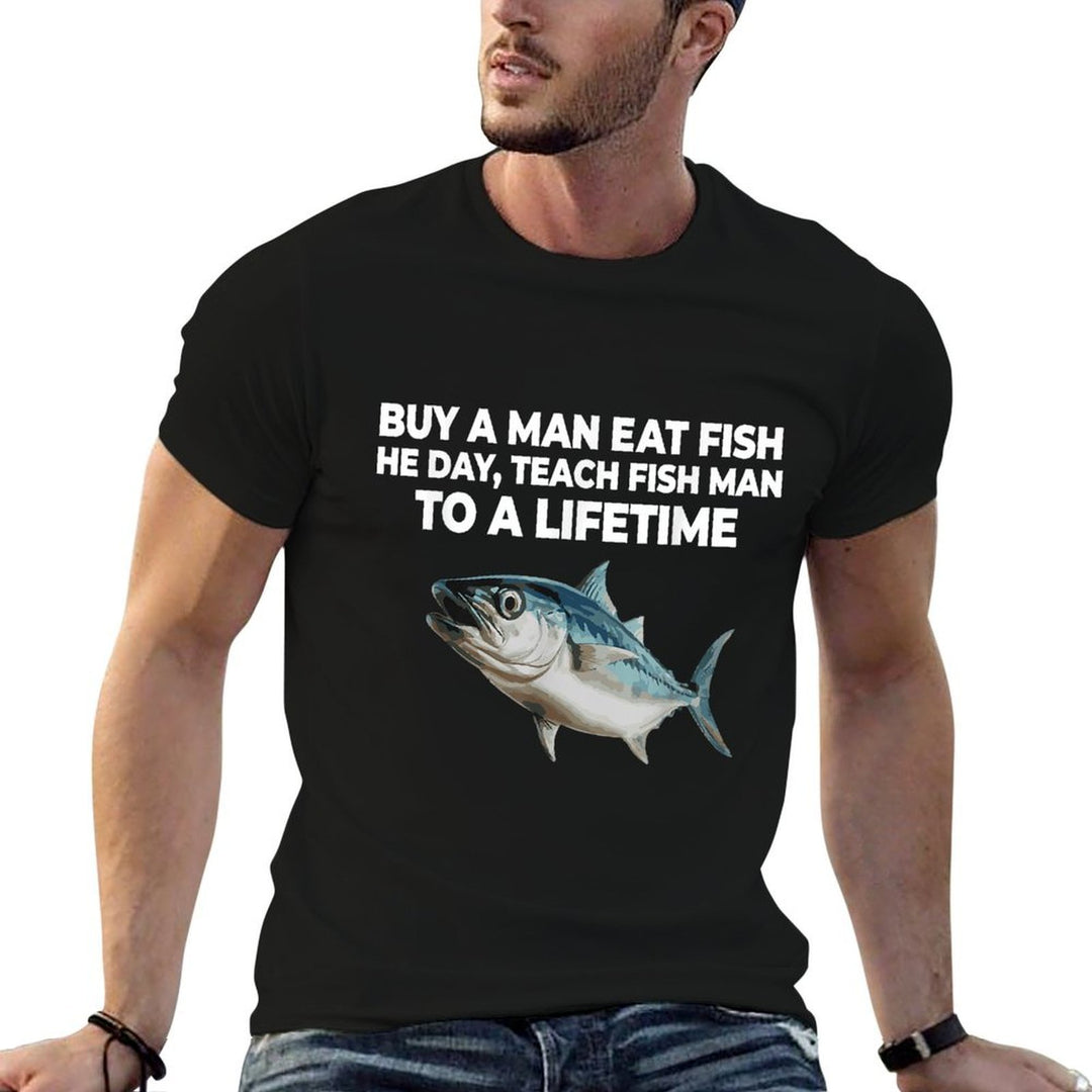 Buy A Man Eat Fish He Day Teach Fish Man To A Lifetime  Graphic-printed T-Shirt
