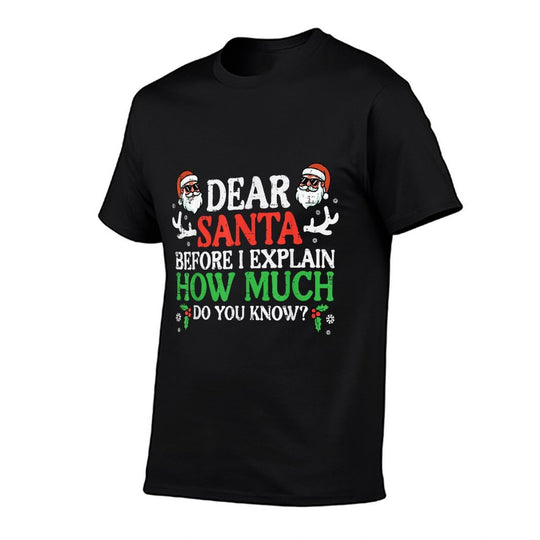 Christmas Dear Santa How Much Do You Know Xmas Women Men Kid  Fade-proof Color T-Shirt
