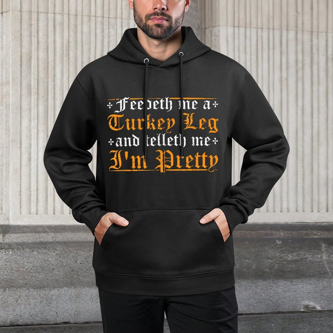 Feedeth Me Turkey Telleth Im Pretty Renaissance Ren Faire Moisture-Wicking Hoodie