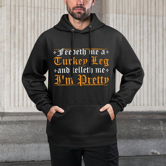 Feedeth Me Turkey Telleth Im Pretty Renaissance Ren Faire Moisture-Wicking Hoodie