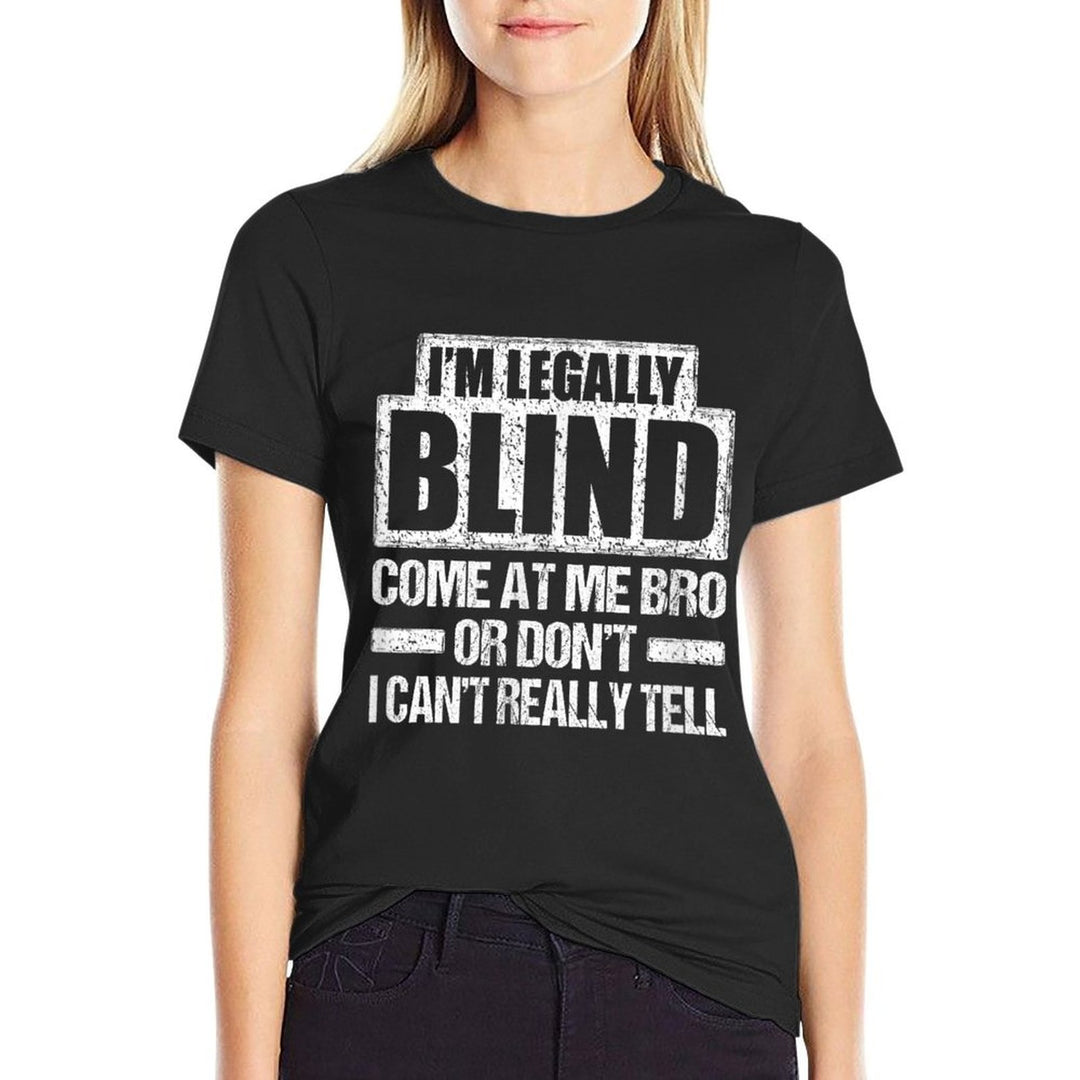 IM LEGALLY BLIND COME AT ME BRO T Funny MEME Gift  Wrinkle-resistant T-Shirt
