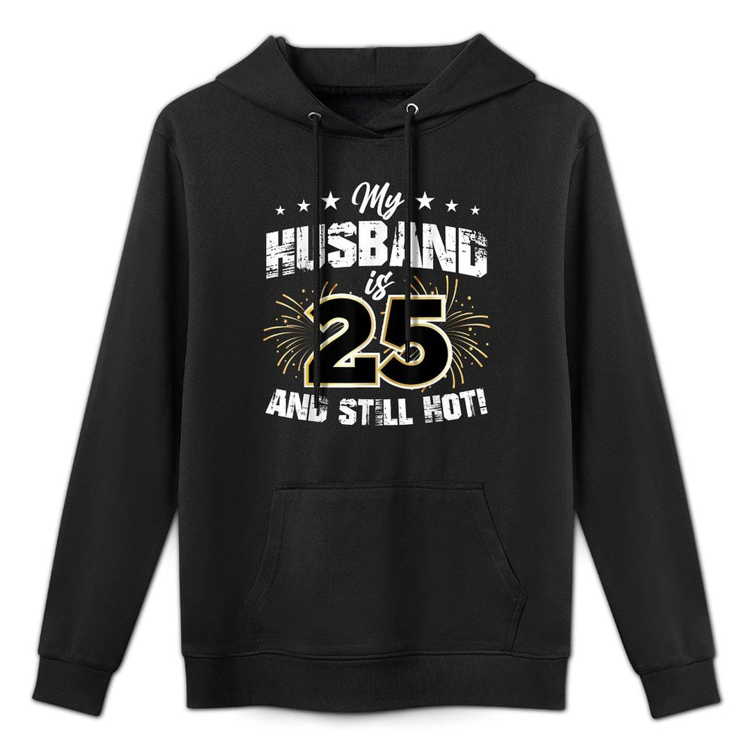 My Husband Is 25 And Still Hot Cool 25th Birthday And Pilling-Resistant Hoodie