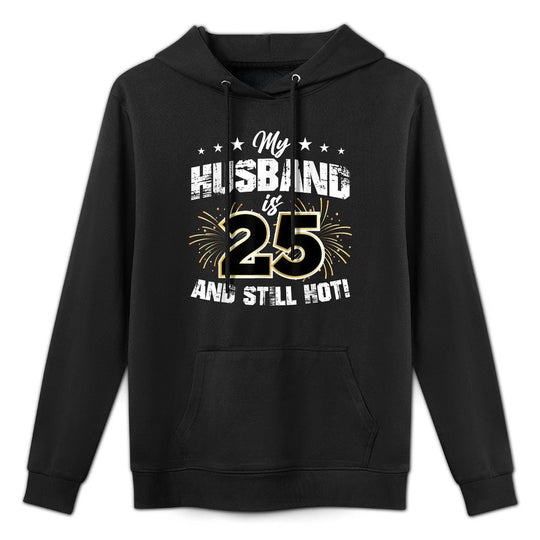 My Husband Is 25 And Still Hot Cool 25th Birthday And Pilling-Resistant Hoodie