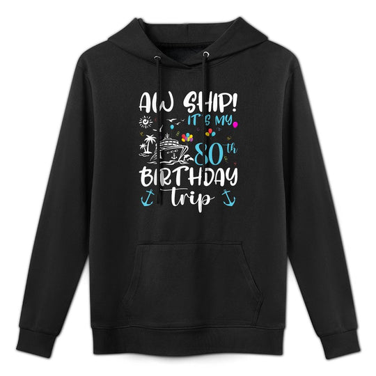 Aw Ship! Its My 80th Birthday Cruise 80 Years Old Gifts Customizable Surface Hoodie