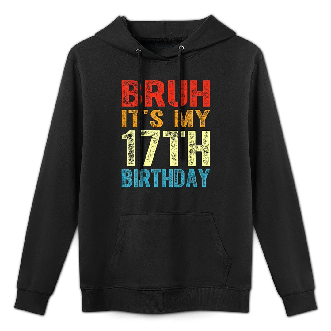 Bruh It's My 17th Birthday 17 Years Old Birthday Vintage Versatile Streetwear Hoodie
