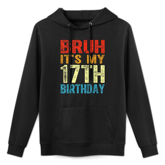 Bruh It's My 17th Birthday 17 Years Old Birthday Vintage Versatile Streetwear Hoodie