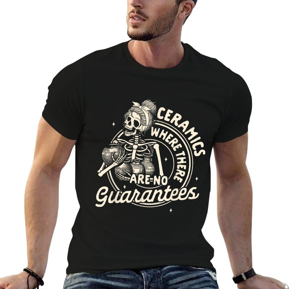Pottery Artist Clay Ceramics Where There Are No Guarantees  Classic T-Shirt