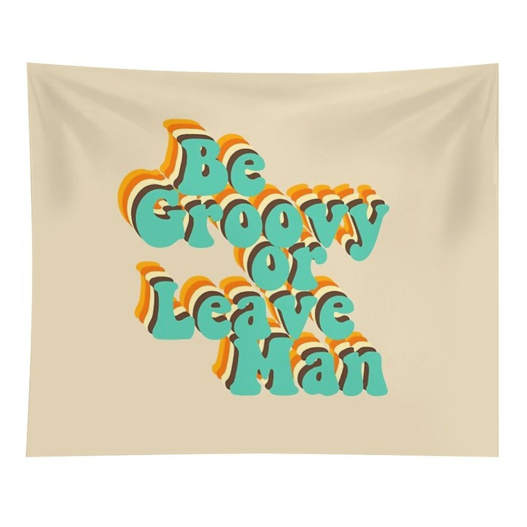 Be Groovy Or Leave Man Tapestry