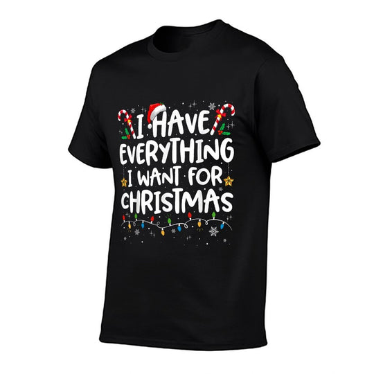 I Have Everything I Want for Christmas Its Me Im Everything  Classic T-Shirt