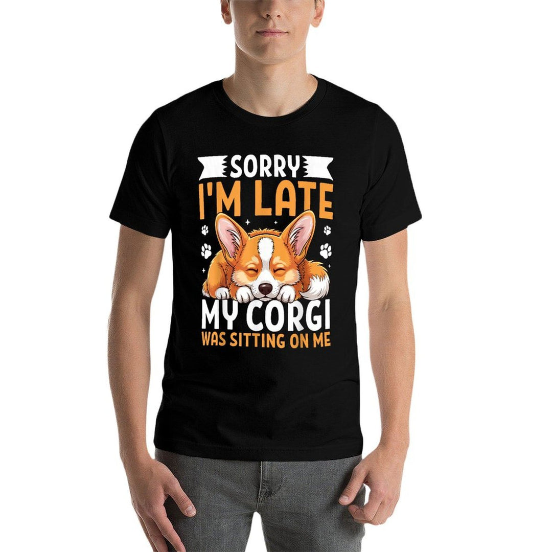 Sorry Im Late Corgi Sitting on Me Cute Corgi Pet Owner  Odor-resistant T-Shirt