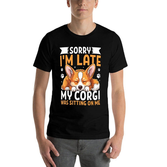 Sorry Im Late Corgi Sitting on Me Cute Corgi Pet Owner  Odor-resistant T-Shirt