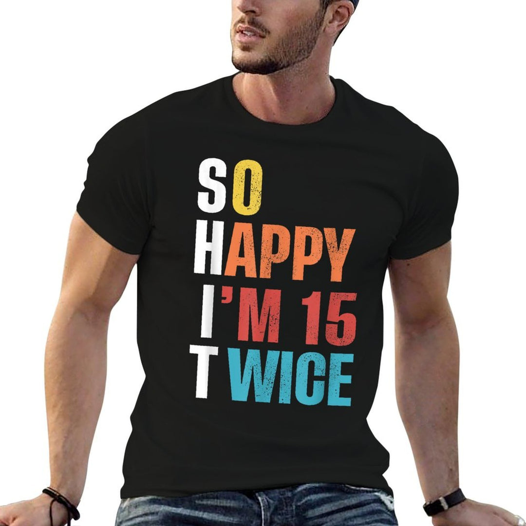 So Happy I'm 15 Twice, Funny 30th Birthday  Moisture-wicking T-Shirt
