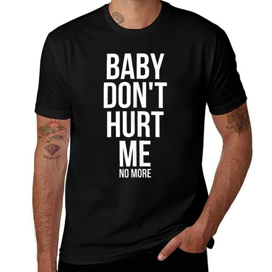 Baby Dont Hurt Me Funny Meme Sarcastic  Quick-drying T-Shirt