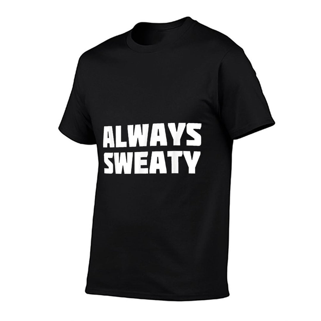 Always Sweaty  Sweating Excessive Perspiration Gym  Summer-ready Fabric T-Shirt