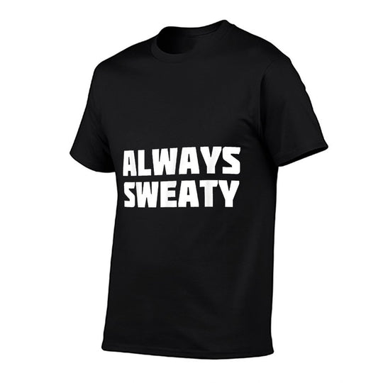 Always Sweaty  Sweating Excessive Perspiration Gym  Summer-ready Fabric T-Shirt
