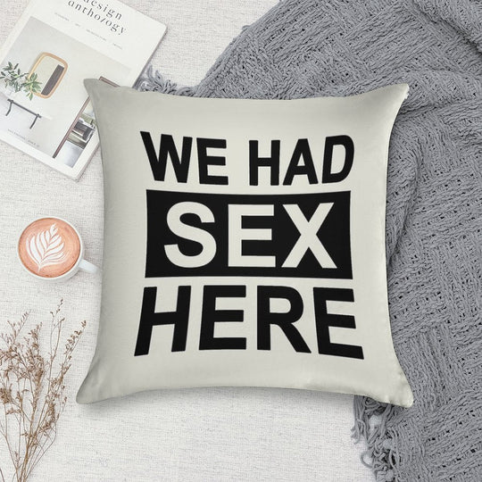 We Had Sex Here Soft Skin-Friendly Throw Pillow