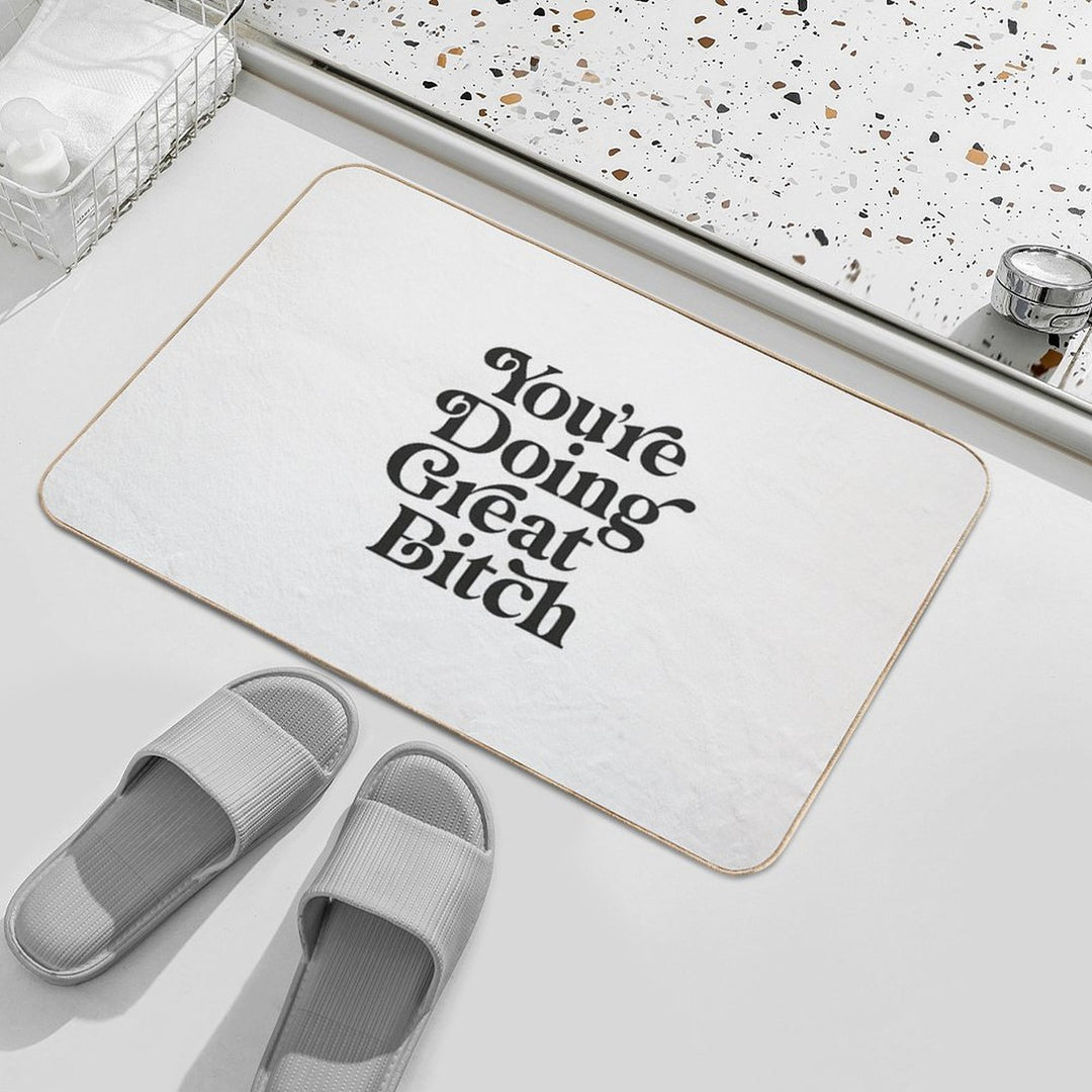 You're Doing Great Bitch  Toxin-Free Bath Mat