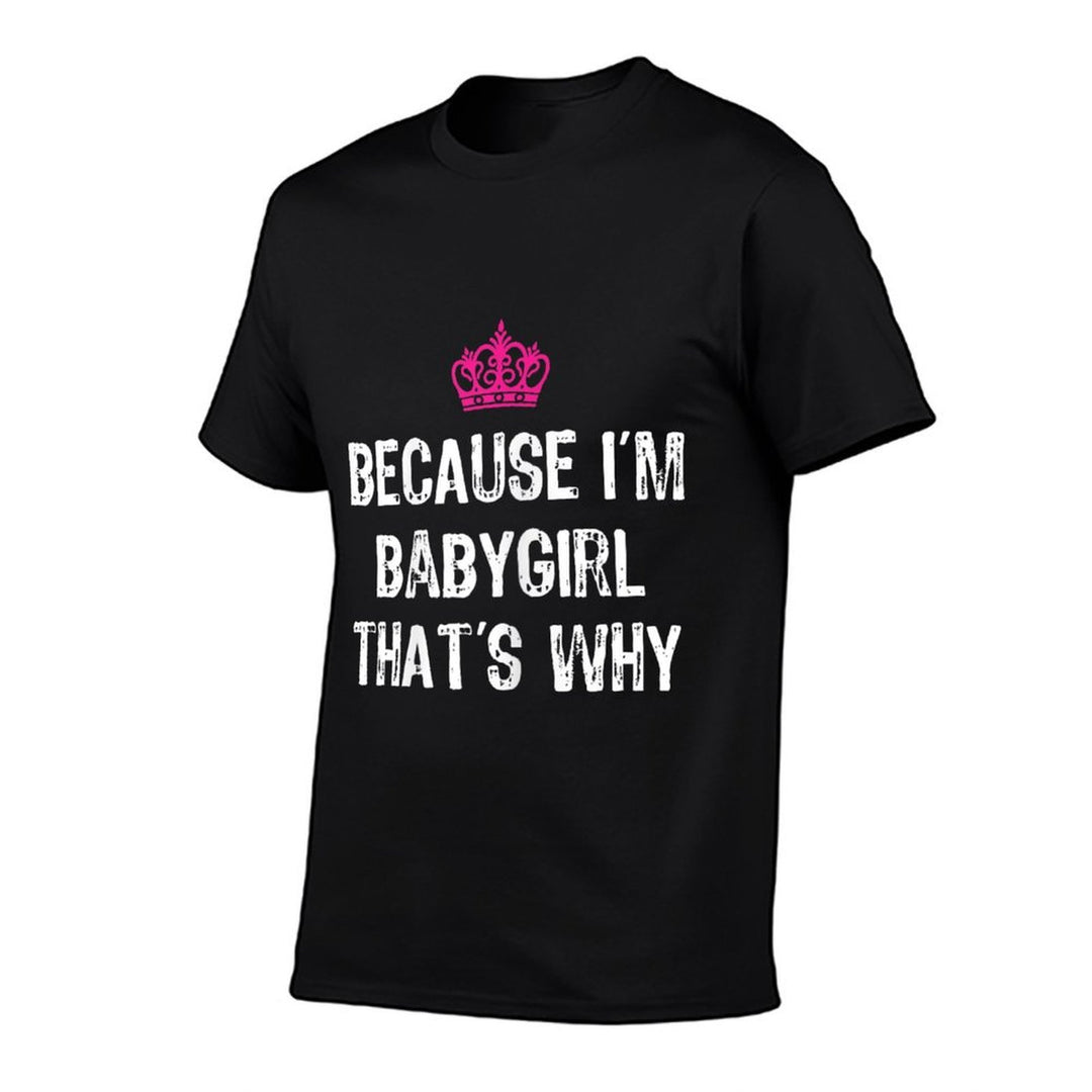 Because Im Babygirl Thats Why -Funny Womens Gift  Wrinkle-resistant T-Shirt