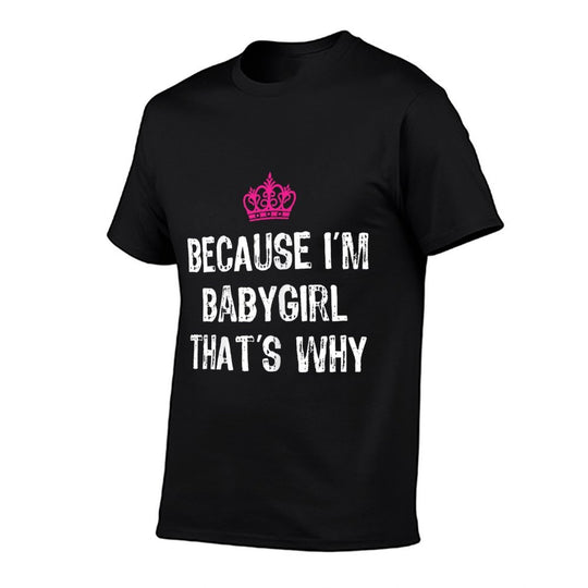 Because Im Babygirl Thats Why -Funny Womens Gift  Wrinkle-resistant T-Shirt