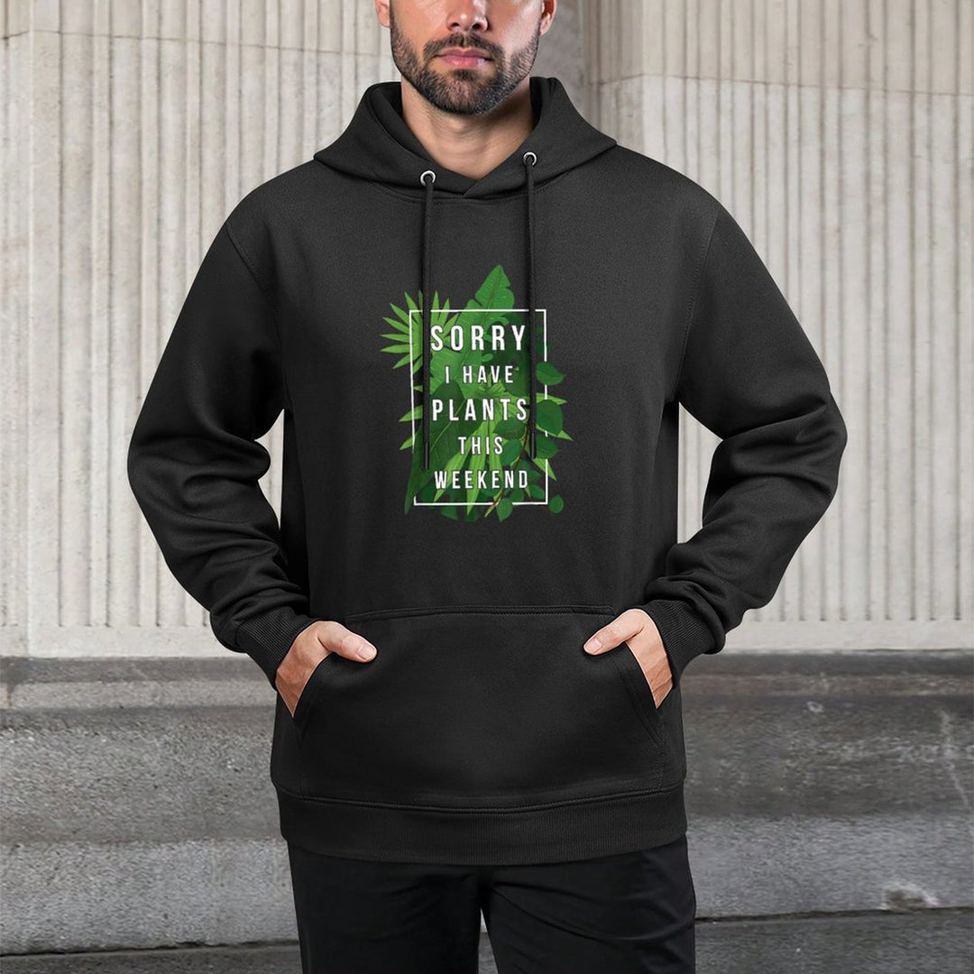 Sorry I Have Plants This Weekend Layering Staple Hoodie