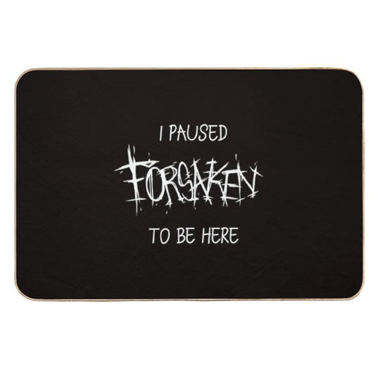 I Paused Forsaken To Be Here  Long-Lasting Bath Mat