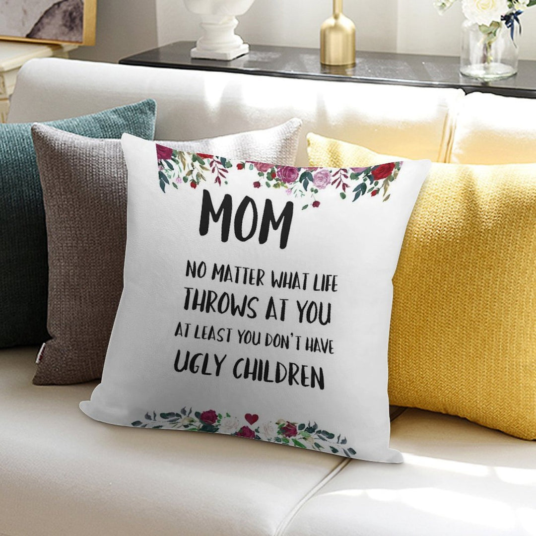 At Least You Don't Have Ugly Children... Soft Short Plush Fabric Throw Pillow