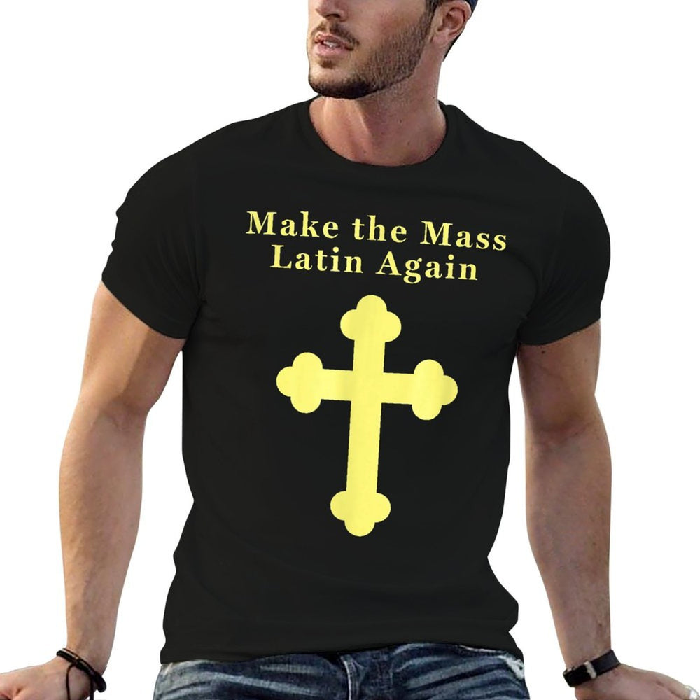 Roman Catholic Make The Mass Latin Again  Quick-drying T-Shirt
