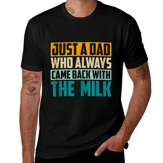 Just A Dad Who Always Came Back With The Milk Funny Father Comfortable T-Shirt