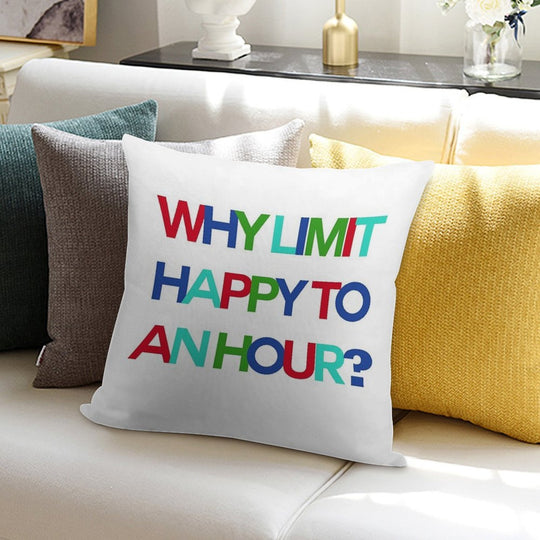 Why Limit Happy to An Hour Soft Decorative Cover Throw Pillow