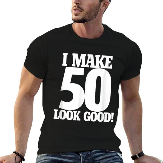 I Make 50 Looks Good Shirt 50th Birthday T-shirt  Durable T-Shirt