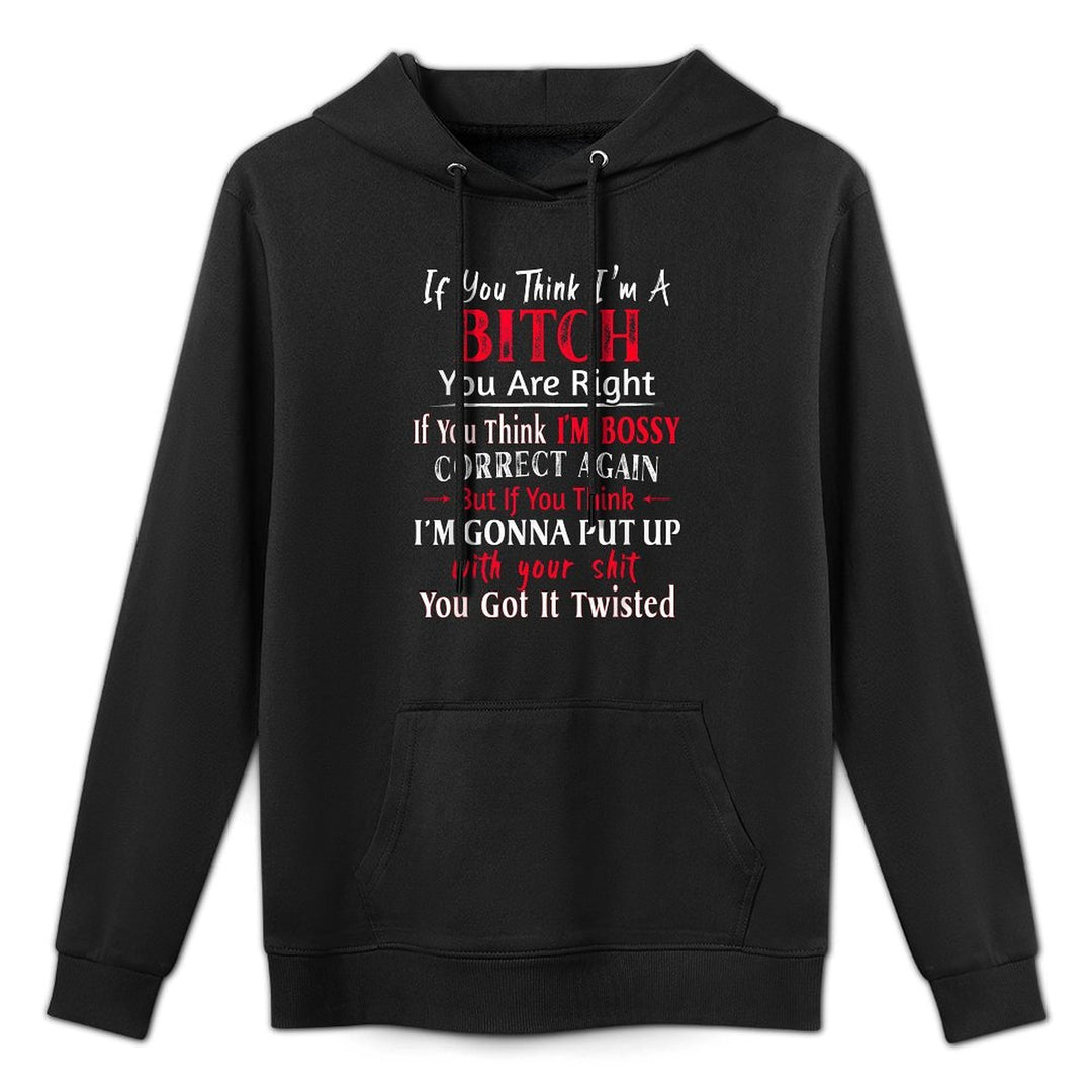 If You Think Im A Bitch You Are Right If You Think Im Bossy Relaxed Fit Hoodie