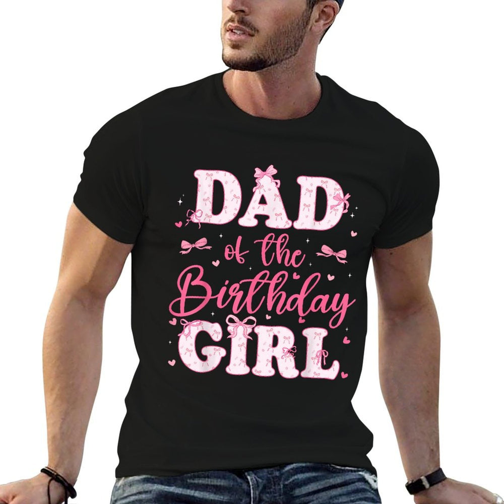 Dad Of The Birthday Girl Coquette Bow Birthday Family  Fade-proof Color T-Shirt