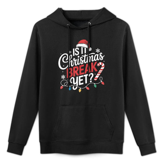 Is It Christmas Break Yet Funny Christmas Teacher Xmas Unisex Design Hoodie