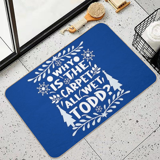 Why Is The Carpet All Wet Todd! Christmas Vacation Quote  Multi-Purpose Bath Mat