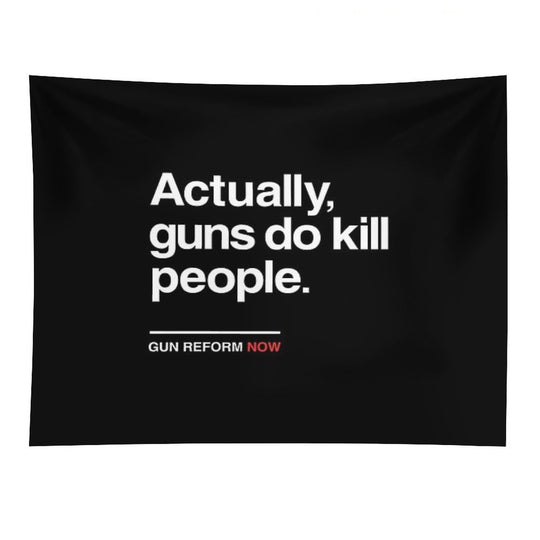 Actually Guns Do Kill People, Gun Control Now Tapestry