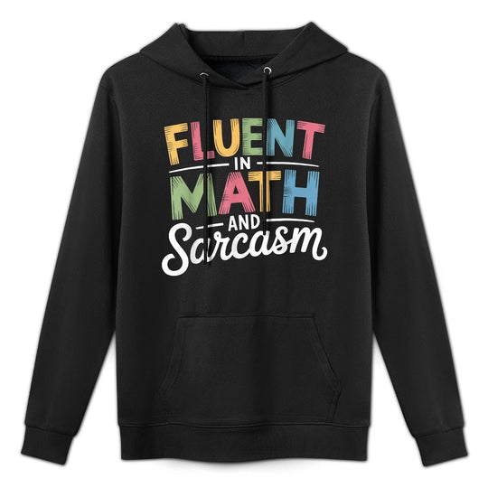 Fluent In Math And Sarcasm Funny Math Teacher Appreciation Adjustable Hood Hoodie