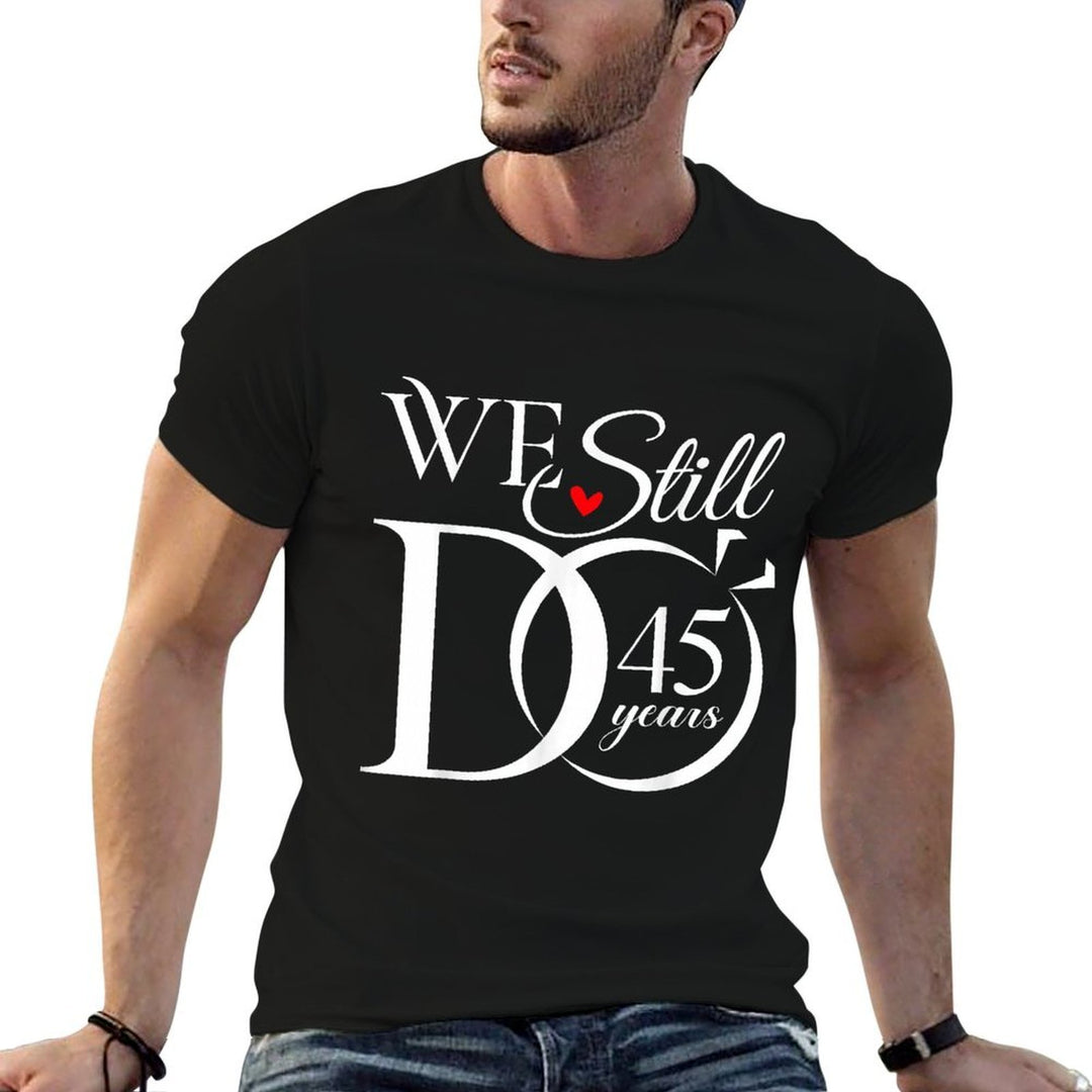 We Still Do 45 Years Funny Couple 45th Wedding Anniversary  Durable T-Shirt
