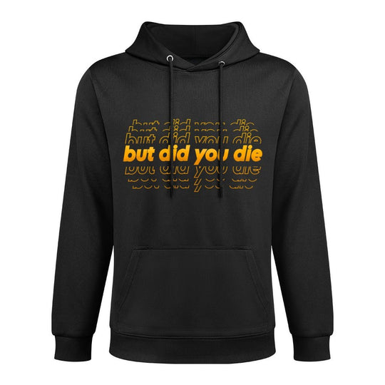 But Did You Die  Funny Sarcastic Adult Humor Saying Adjustable Hood Hoodie