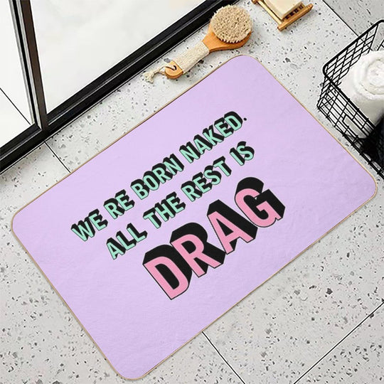 We Are Born Naked. All The Rest Is Drag.  Rupaul  Versatile Bath Mat