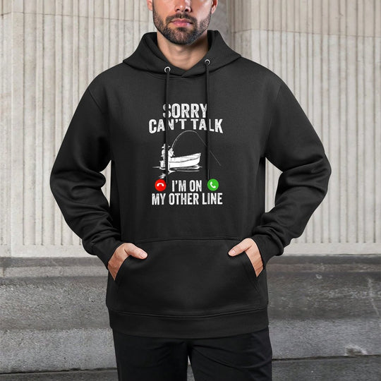 Funny Sorry I Cant Talk Im On My Other Line Fishing Man Durable Construction Hoodie