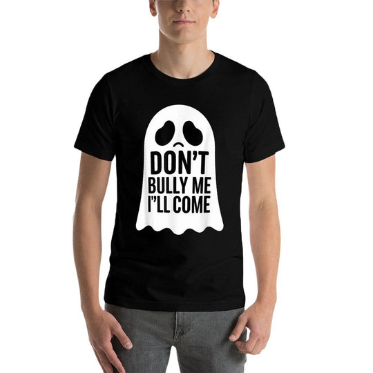 Dont Bully Me Ill Come Ghost Sarcastic Meme Humorous Say  Stretchy T-Shirt