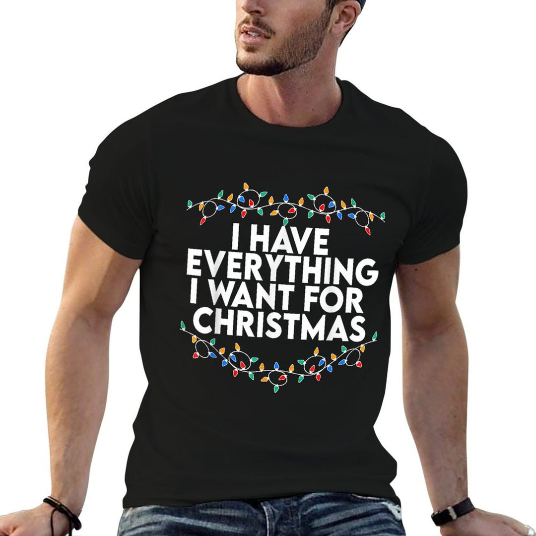 I Have Everything I Want for Christmas Its Me Im Everything  Easy-care T-Shirt