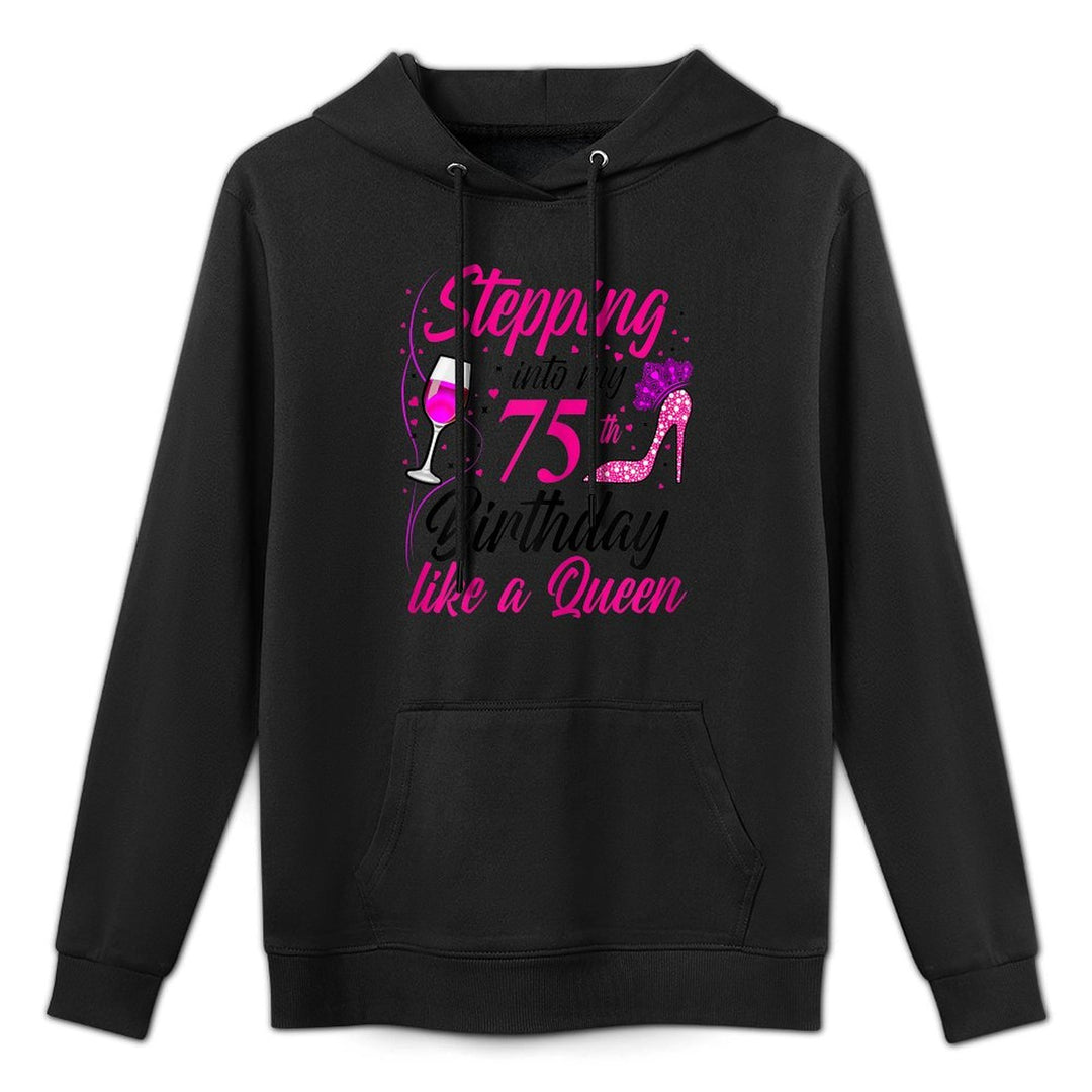 Womens Stepping Into My 75th Birthday Like A Queen I 75th Birthday Shape Retention Hoodie