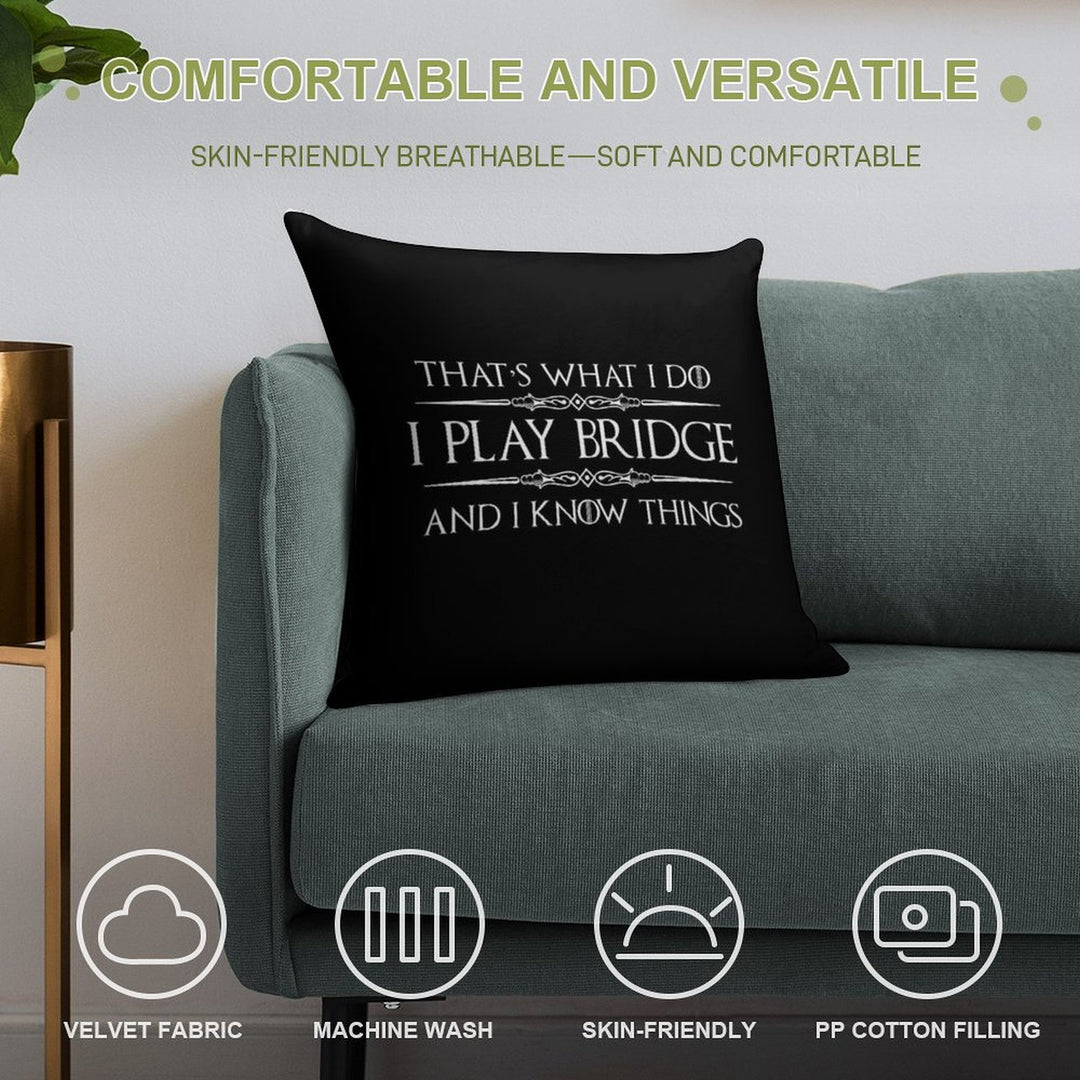 Bridge Player Gifts -  I Play Bridge & I Know Things Funny Gift Ideas for Bridge Card Players & Lovers Soft Hidden Zipper Throw Pillow