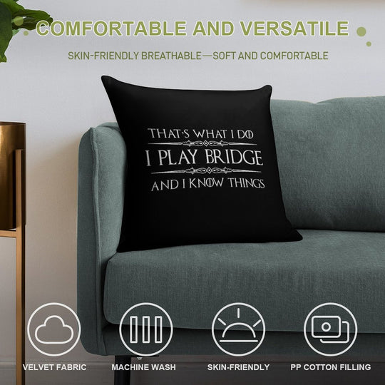 Bridge Player Gifts -  I Play Bridge & I Know Things Funny Gift Ideas for Bridge Card Players & Lovers Soft Hidden Zipper Throw Pillow