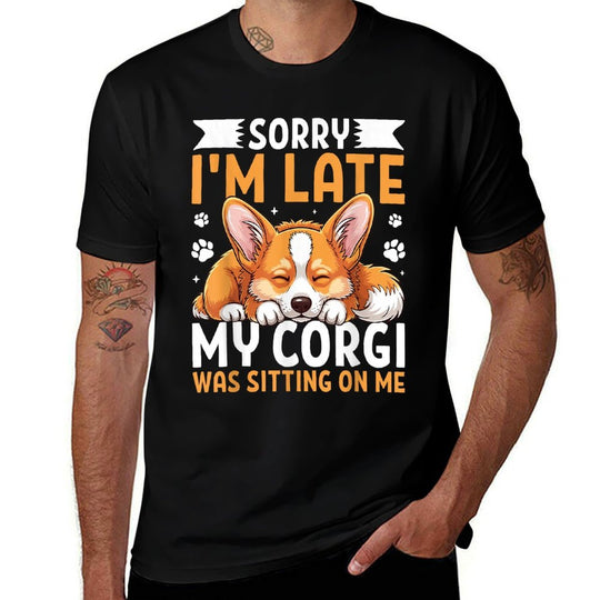 Sorry Im Late Corgi Sitting on Me Cute Corgi Pet Owner  Odor-resistant T-Shirt