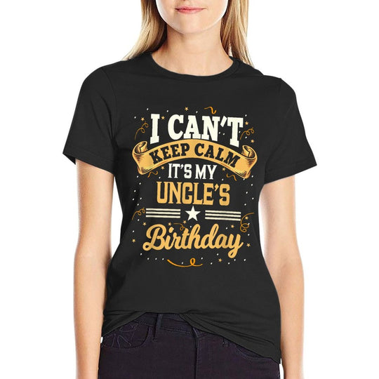 I Cant Keep Calm Its My Uncle Birthday Party Gift  Classic T-Shirt
