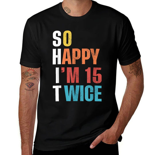So Happy I'm 15 Twice, Funny 30th Birthday  Moisture-wicking T-Shirt