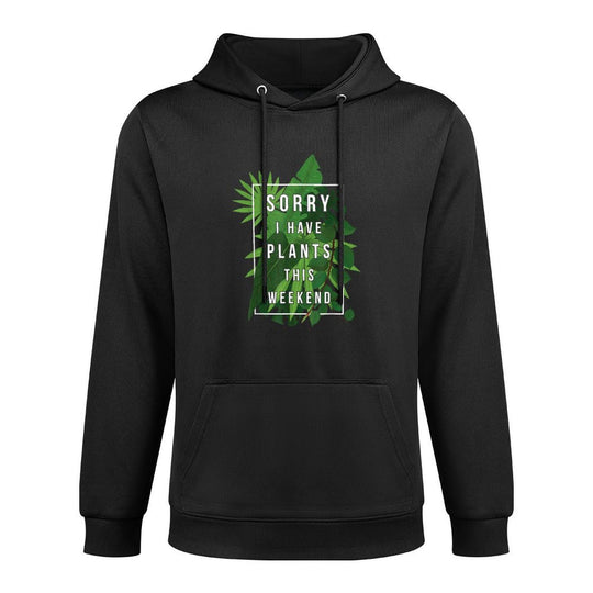 Sorry I Have Plants This Weekend Layering Staple Hoodie