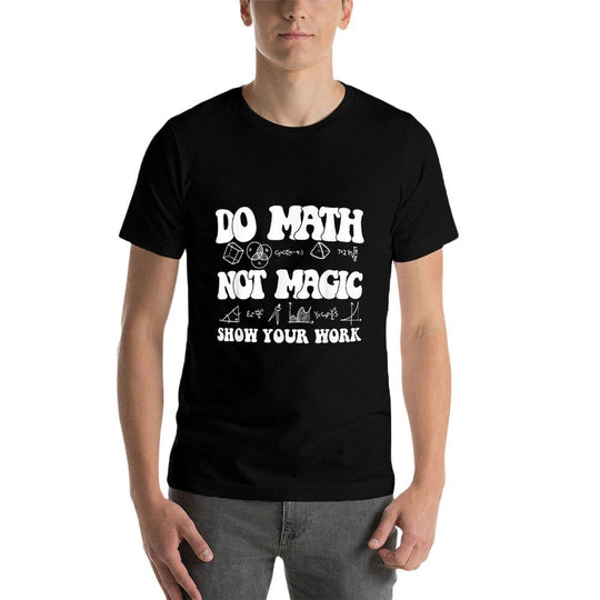 Do Math Not Magic Funny Math Teacher Student Back to School  High-quality Stitching T-Shirt
